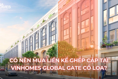 Có nên mua nhà phố liền kề ghép cặp tại Vinhomes Global Gate Cổ Loa?