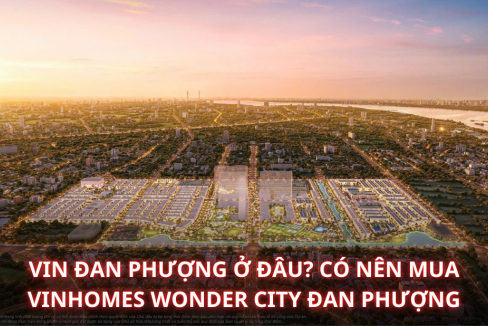 Vin Đan Phượng ở đâu? Có nên mua Vinhomes Wonder City Đan Phượng