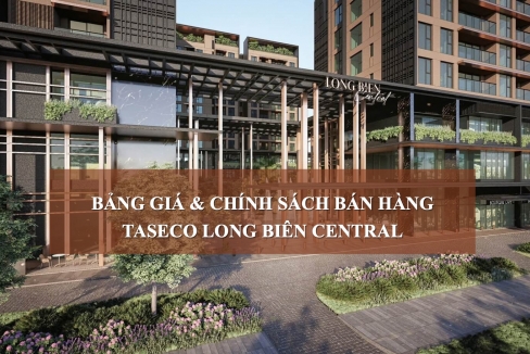 Bảng Giá & Chính Sách Bán Hàng Chung Cư Taseco Long Biên Central Mới Nhất 2025