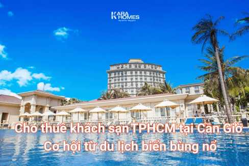 Cho thuê khách sạn TPHCM tại Cần Giờ: Cơ hội từ du lịch biển bùng nổ