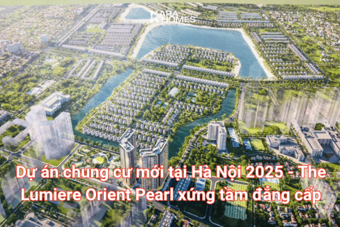 Dự án chung cư mới tại Hà Nội 2025 - The Lumiere Orient Pearl xứng tầm đẳng cấp