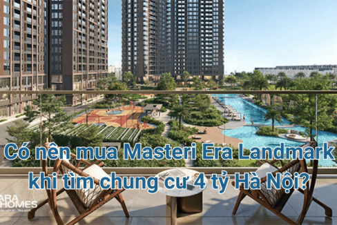 Có nên mua Masteri Era Landmark khi tìm chung cư 4 tỷ Hà Nội?