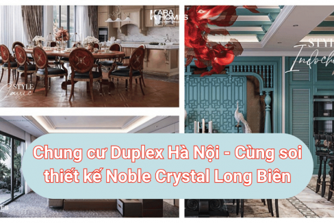 Chung cư Duplex Hà Nội - Cùng soi thiết kế Noble Crystal Long Biên