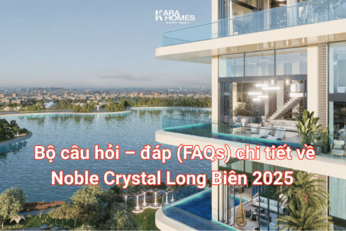 Bộ câu hỏi – đáp (FAQs) chi tiết về Noble Crystal Long Biên 2025