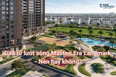 Đầu tư lướt sóng Masteri Era Landmark - Nên hay không?