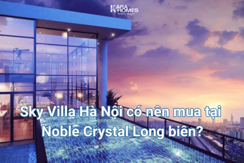 Sky Villa Hà Nội có nên mua tại Noble Crystal Long biên?