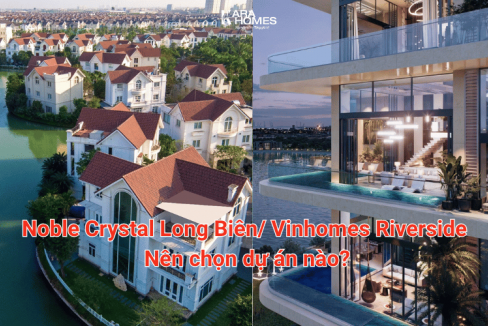 Noble Crystal Long Biên vs Vinhomes Riverside: Nên chọn dự án nào?