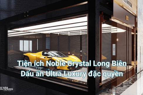 Tiện ích Noble Crystal Long Biên: Dấu ấn Ultra Luxury đặc quyền