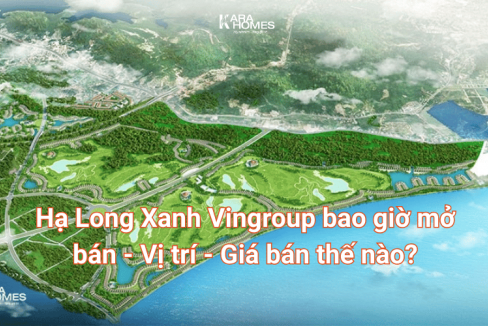 Hạ Long Xanh Vingroup bao giờ mở bán - Vị trí - Giá bán thế nào?