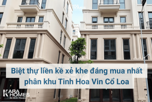 Biệt thự liền kề xẻ khe đáng mua nhất phân khu Tinh Hoa Vin Cổ Loa