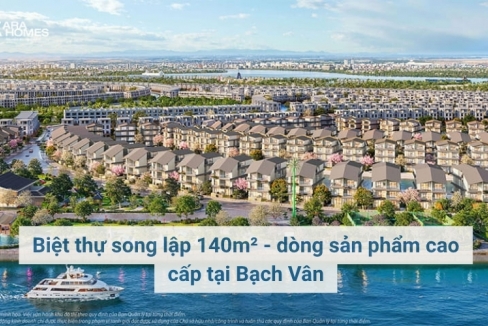 Biệt thự song lập 140m² - dòng sản phẩm cao cấp tại Bạch Vân