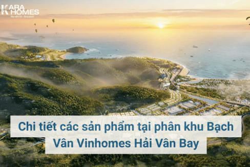 Chi tiết các sản phẩm tại phân khu Bạch Vân Vinhomes Hải Vân Bay