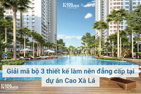 Giải mã bộ 3 thiết kế làm nên đẳng cấp tại dự án Cao Xà Lá