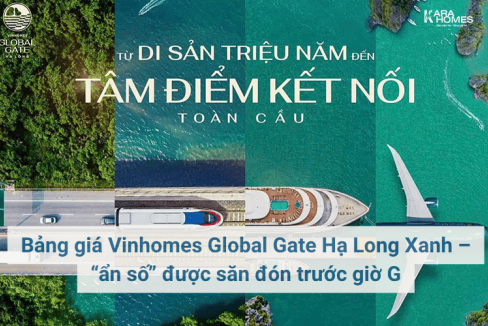 Bảng giá Vinhomes Global Gate Hạ Long Xanh – “ẩn số” được săn đón trước giờ G