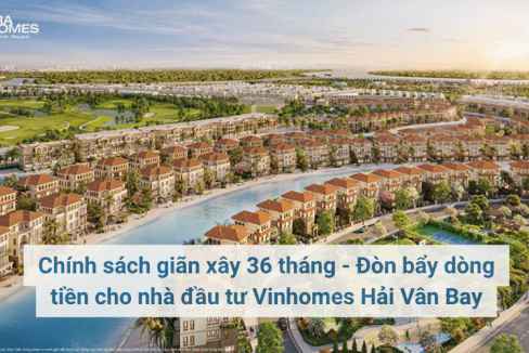 Chính sách giãn xây 36 tháng - Đòn bẩy dòng tiền cho nhà đầu tư Vinhomes Hải Vân Bay