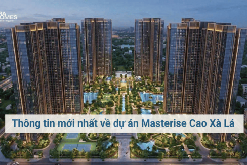 Thông tin mới nhất về dự án Masterise Cao Xà Lá 