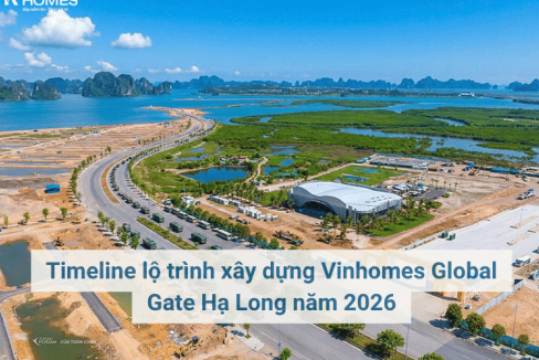 Timeline lộ trình xây dựng Vinhomes Global Gate Hạ Long năm 2026