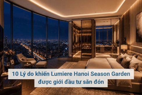 10 Lý do khiến Lumiere Hanoi Season Garden được giới đầu tư săn đón
