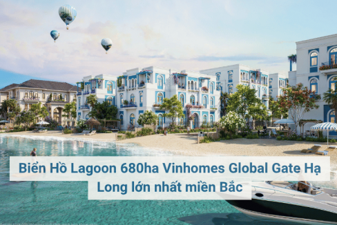 Biển Hồ Lagoon 680ha Vinhomes Global Gate Hạ Long lớn nhất miền Bắc