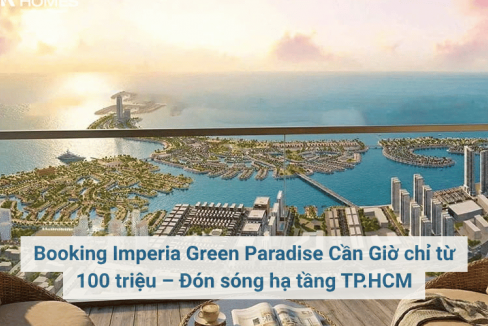 Booking Imperia Green Paradise Cần Giờ chỉ từ 100 triệu – Đón sóng hạ tầng TP.HCM