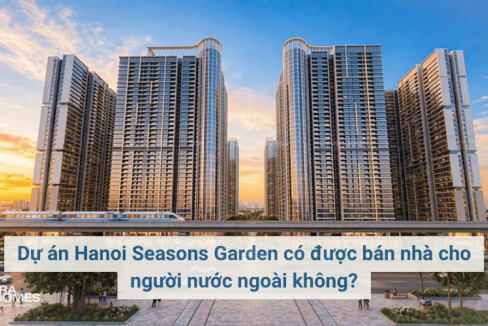Dự án Hanoi Seasons Garden có được bán nhà cho người nước ngoài không?