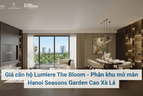 Giá căn hộ Lumiere The Bloom - Phân khu mở màn Hanoi Seasons Garden Cao Xà Lá