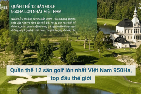 Quần thể 12 sân golf lớn nhất Việt Nam 950Ha, top đầu thế giới