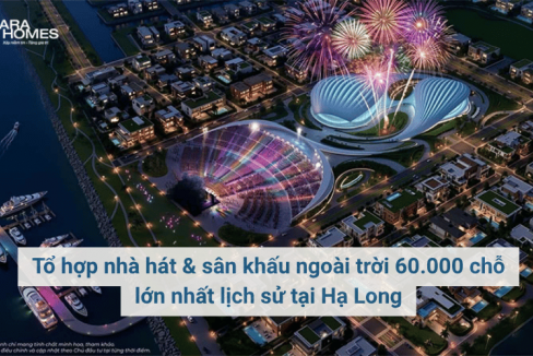 Tổ hợp nhà hát & sân khấu ngoài trời 60.000 chỗ lớn nhất lịch sử tại Hạ Long