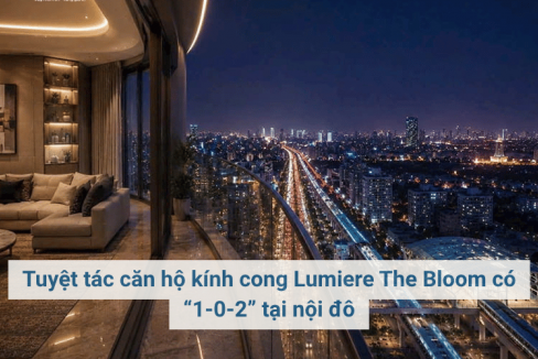 Tuyệt tác căn hộ kính cong Lumiere The Bloom có “1-0-2” tại nội đô