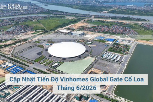 Cập Nhật Tiến Độ Vinhomes Global Gate Cổ Loa Tháng 6/2026
