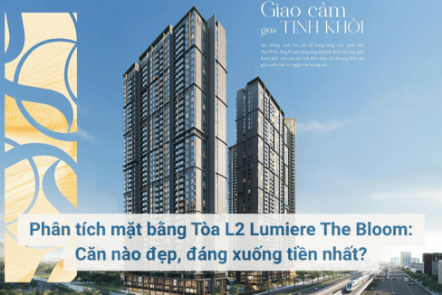 Phân tích mặt bằng Tòa L2 Lumiere The Bloom: Căn nào đẹp, đáng xuống tiền nhất?