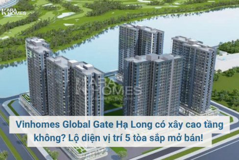 Vinhomes Global Gate Hạ Long có xây cao tầng không? Lộ diện vị trí 5 tòa sắp mở bán! 