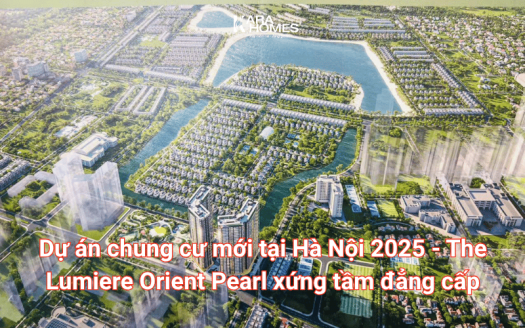 Dự án chung cư mới tại Hà Nội 2025 - The Lumiere Orient Pearl xứng tầm đẳng cấp