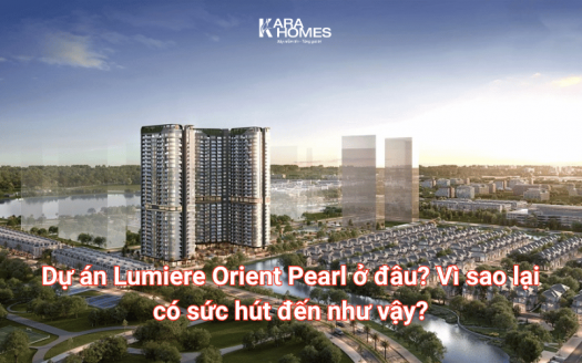 Dự án Lumiere Orient Pearl ở đâu? Vì sao lại có sức hút đến như vậy?