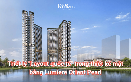 Triết lý "Layout quốc tế" trong thiết kế mặt bằng Lumiere Orient Pearl