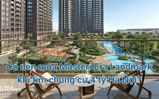 Có nên mua Masteri Era Landmark khi tìm chung cư 4 tỷ Hà Nội?