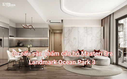 Cơ cấu sản phẩm căn hộ Masteri Era Landmark Ocean Park 3
