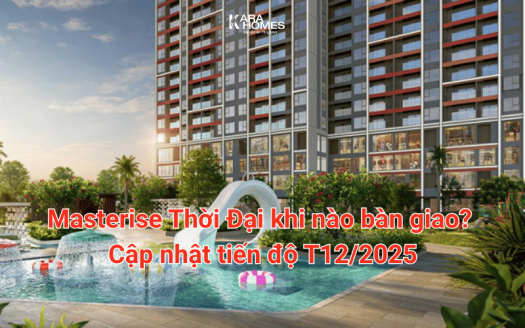 Masterise Thời Đại khi nào bàn giao? Cập nhật tiến độ T12/2025