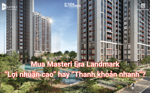 Đâu là lựa chọn “NGON” nhất khi mua căn hộ Masteri Era Landmark?