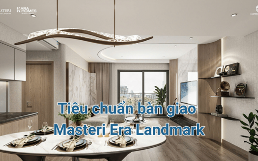 Tiêu chuẩn bàn giao Masteri Era Landmark
