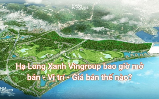 Hạ Long Xanh Vingroup bao giờ mở bán - Vị trí - Giá bán thế nào?