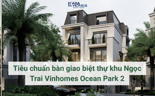 Tiêu chuẩn bàn giao biệt thự khu Ngọc Trai Vinhomes Ocean Park 2