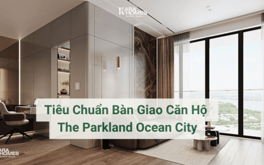 Tiêu Chuẩn Bàn Giao Căn Hộ The Parkland: Chi Tiết - Đẳng Cấp