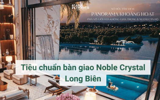 Tiêu chuẩn bàn giao Noble Crystal Long Biên