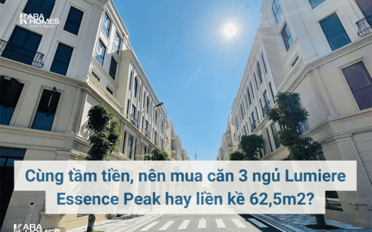 Cùng tầm tiền, nên mua căn 3 ngủ Lumiere Essence Peak hay liền kề 62,5m2?