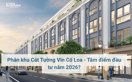 Phân khu Cát Tường Vin Cổ Loa - Tâm điểm đầu tư năm 2026?