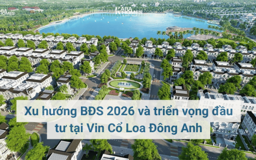 Xu hướng BĐS 2026 và triển vọng đầu tư tại Vin Cổ Loa Đông Anh