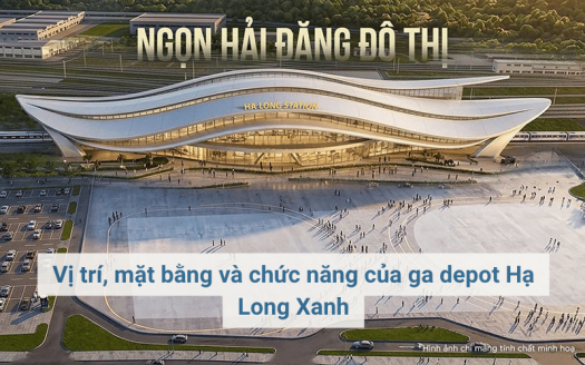 Vị trí, mặt bằng và chức năng của ga depot Hạ Long Xanh