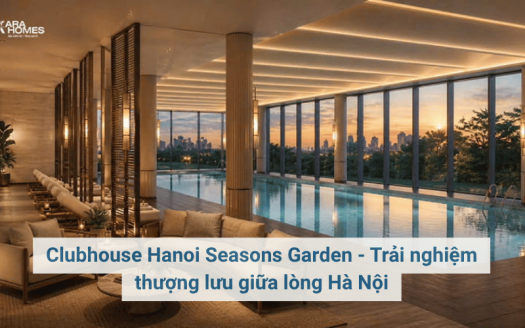 Clubhouse Hanoi Seasons Garden - Trải nghiệm thượng lưu giữa lòng Hà Nội